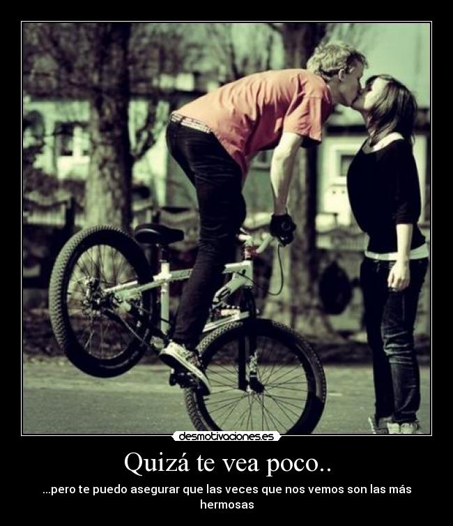 Quizá te vea poco.. - ...pero te puedo asegurar que las veces que nos vemos son las más hermosas♥