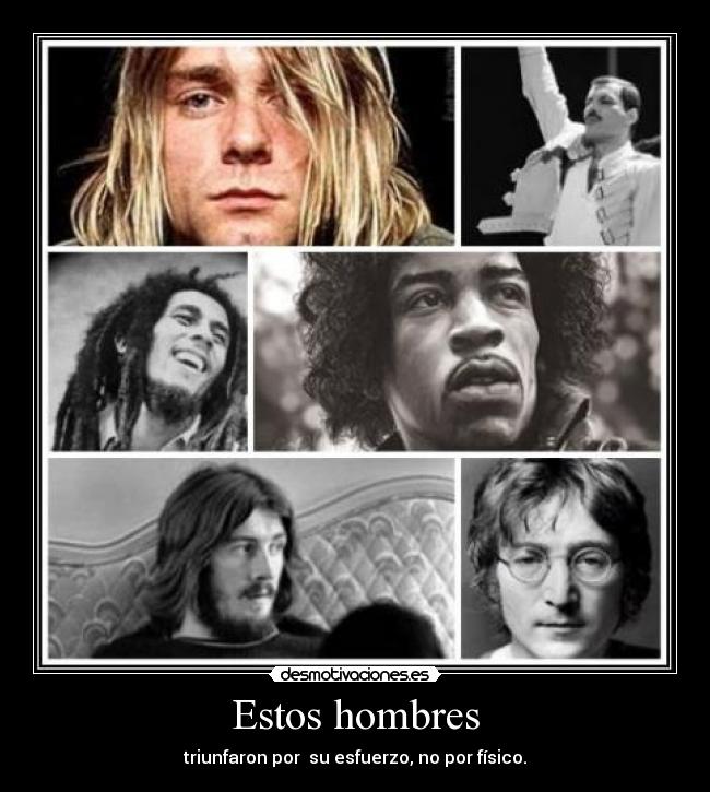 Estos hombres - triunfaron por  su esfuerzo, no por físico.