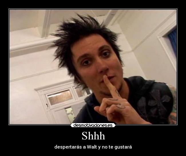 Shhh - despertarás a Walt y no te gustará