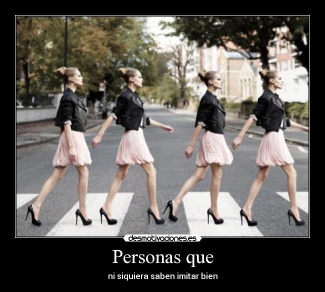 Personas que - ni siquiera saben imitar bien