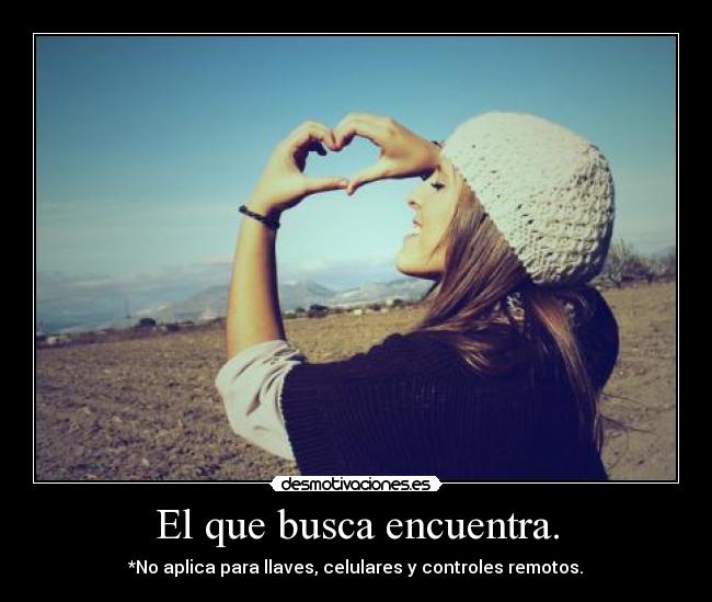 El que busca encuentra. -