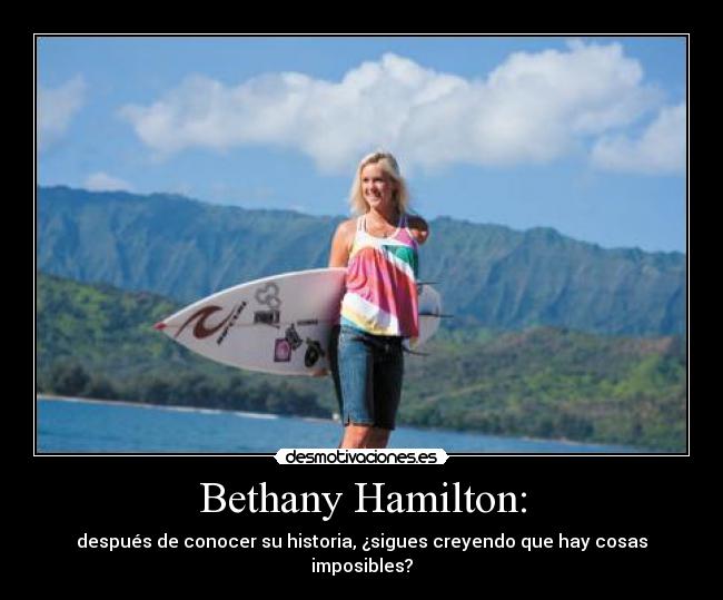 Bethany Hamilton: - después de conocer su historia, ¿sigues creyendo que hay cosas imposibles?