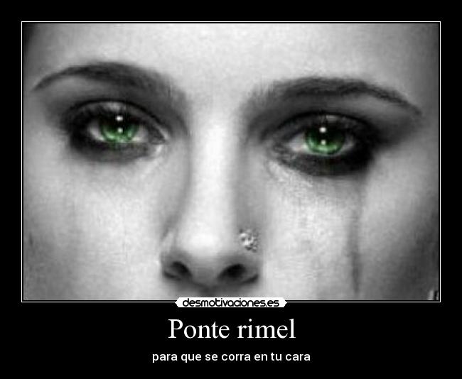 Ponte rimel - para que se corra en tu cara