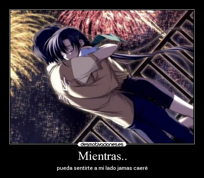 Mientras.. - pueda sentirte a mi lado jamas caeré