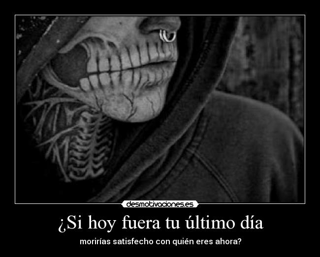 ¿Si hoy fuera tu último día -