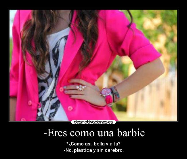 carteles eres como una barbie desmotivaciones