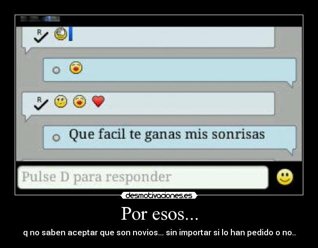 Por esos... - q no saben aceptar que son novios... sin importar si lo han pedido o no..