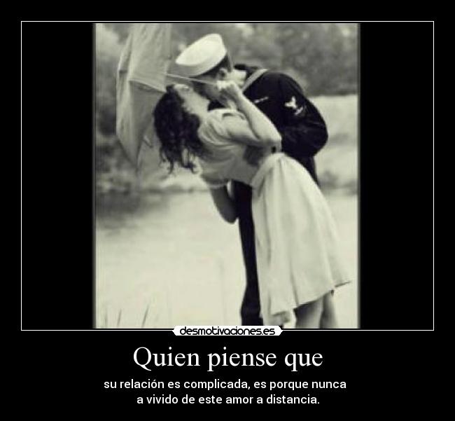 Quien piense que - su relación es complicada, es porque nunca  
a vivido de este amor a distancia.