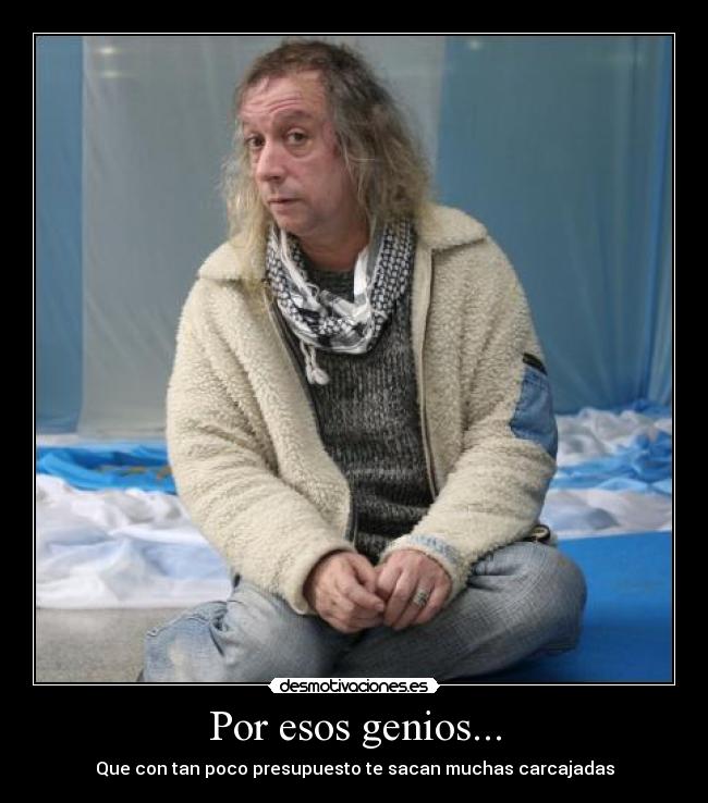 Por esos genios... - Que con tan poco presupuesto te sacan muchas carcajadas