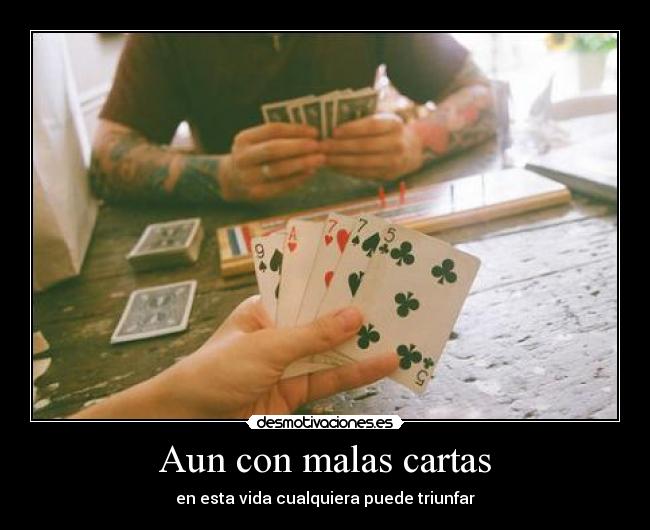 Aun con malas cartas - 