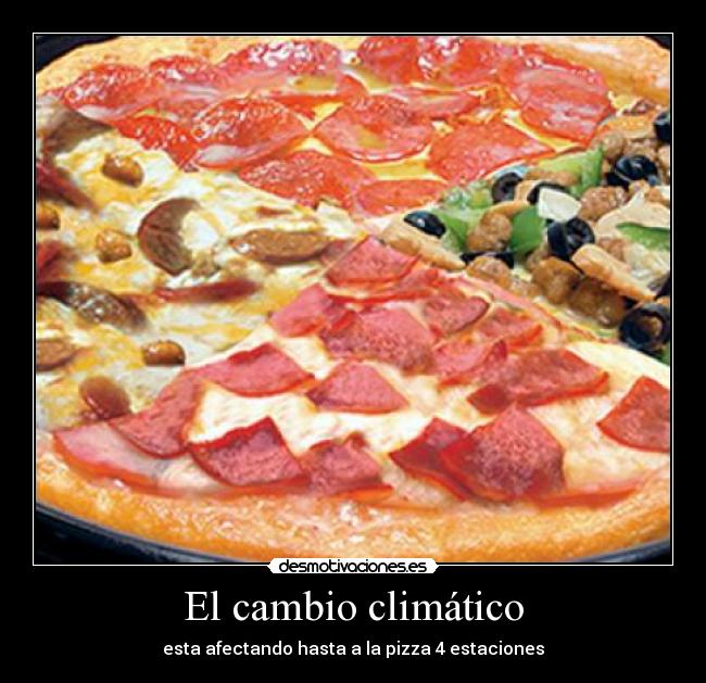 El cambio climático - esta afectando hasta a la pizza 4 estaciones