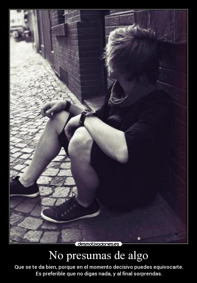 No presumas de algo -