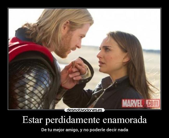 Estar perdidamente enamorada - De tu mejor amigo, y no poderle decir nada