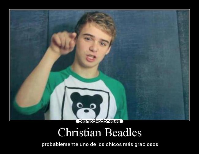 Christian Beadles - probablemente uno de los chicos más graciosos