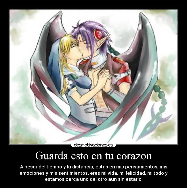 Guarda esto en tu corazon - A pesar del tiempo y la distancia, estas en mis pensamientos, mis
emociones y mis sentimientos, eres mi vida, mi felicidad, mi todo y
estamos cerca uno del otro aun sin estarlo ♥