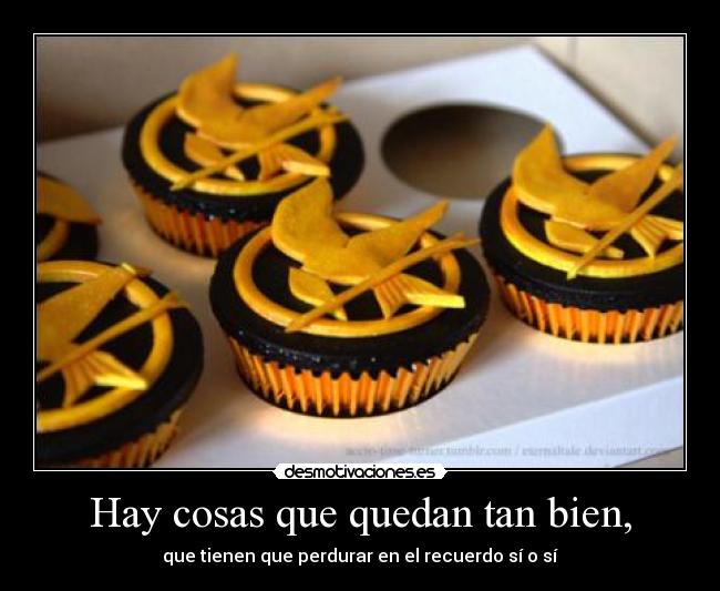 Hay cosas que quedan tan bien, - que tienen que perdurar en el recuerdo sí o sí