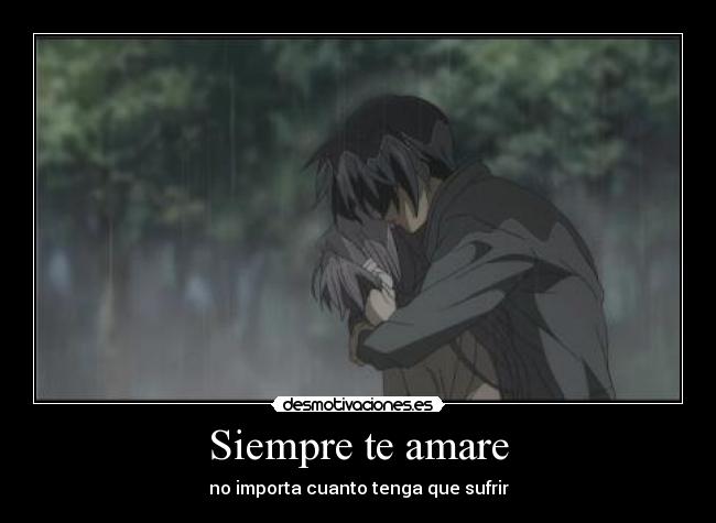 Siempre te amare - no importa cuanto tenga que sufrir