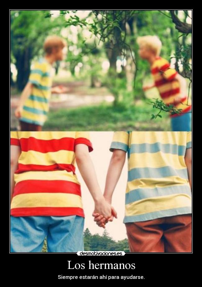 Los hermanos - Siempre estarán ahí para ayudarse.