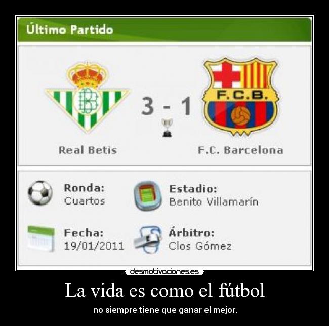 La vida es como el fútbol - no siempre tiene que ganar el mejor.