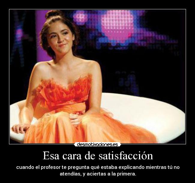 Esa cara de satisfacción -