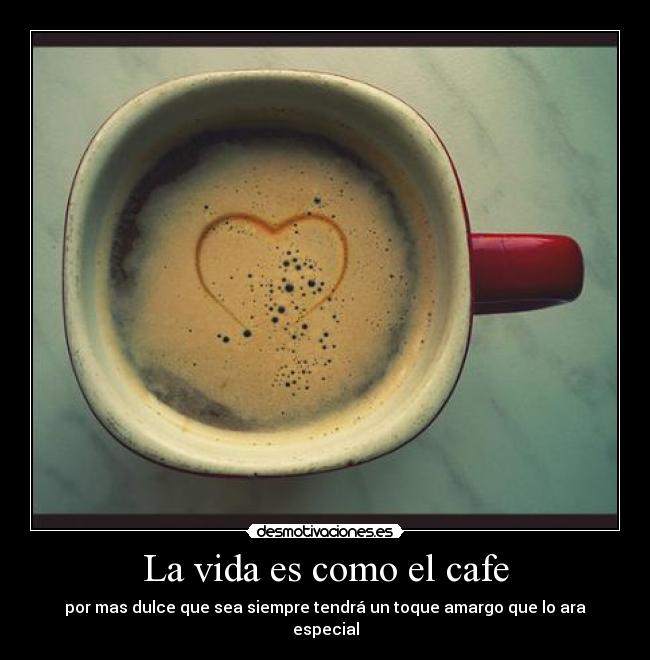 La vida es como el cafe -