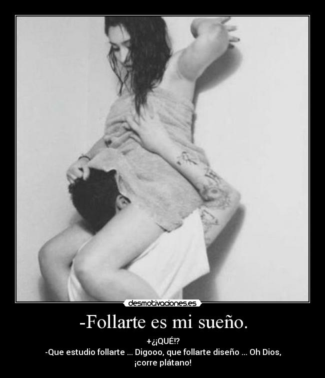 -Follarte es mi sueño. - 