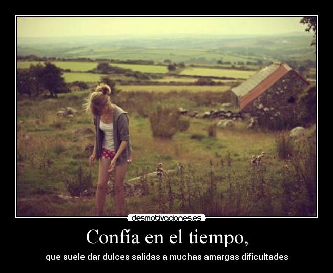 Confía en el tiempo, -