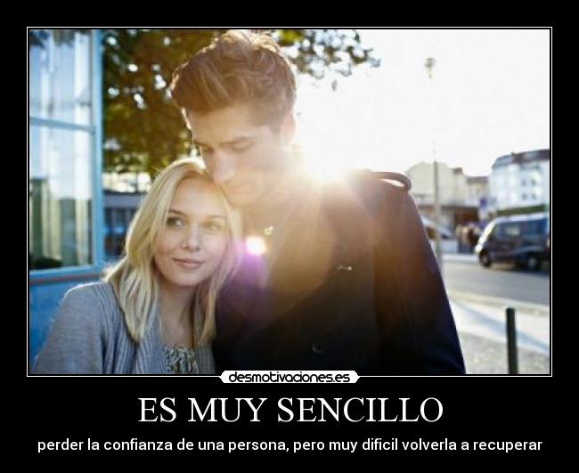 ES MUY SENCILLO - perder la confianza de una persona, pero muy dificil volverla a recuperar