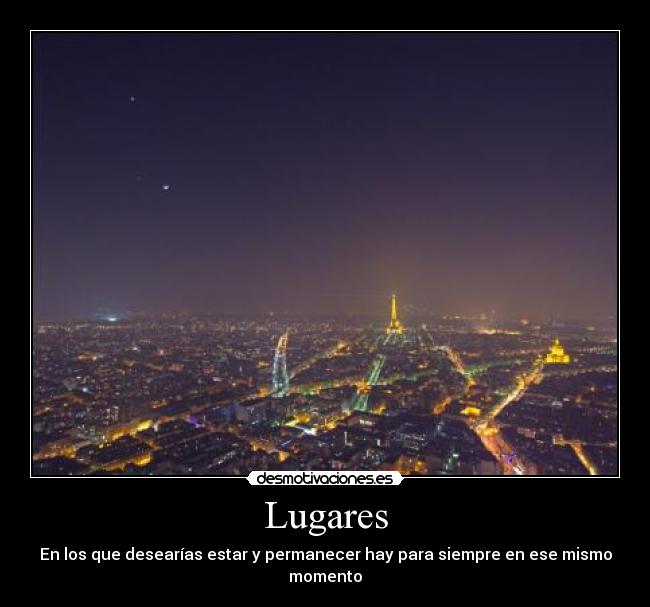 Lugares - En los que desearías estar y permanecer hay para siempre en ese mismo momento