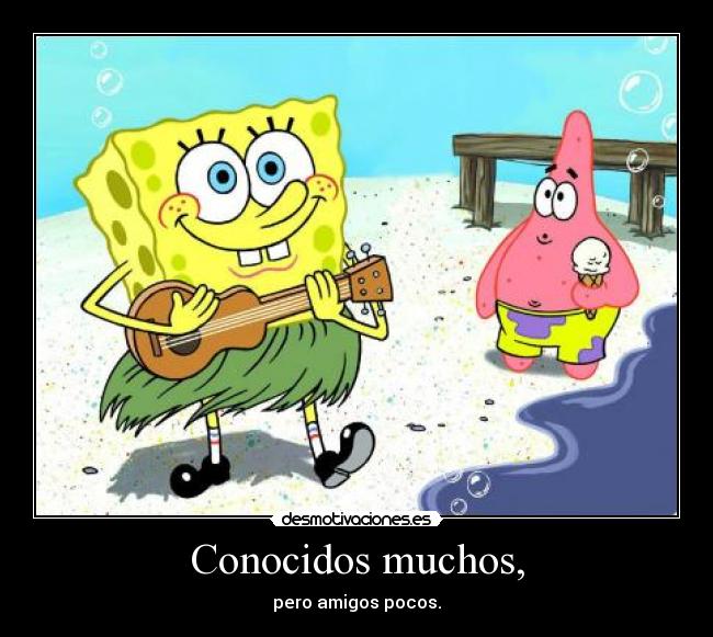 Conocidos muchos, - 