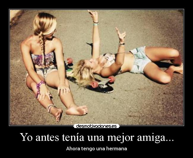 Yo antes tenía una mejor amiga... - 