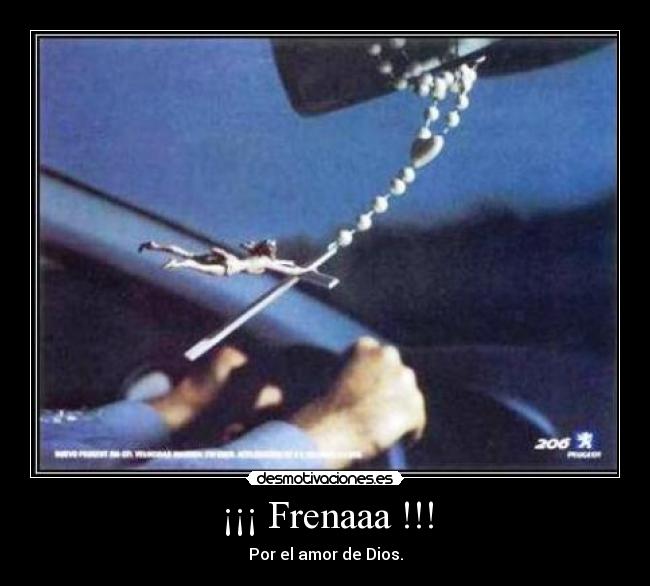 ¡¡¡ Frenaaa !!! - Por el amor de Dios.