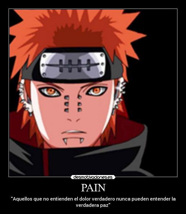 PAIN - Aquellos que no entienden el dolor verdadero nunca pueden entender la
verdadera paz
