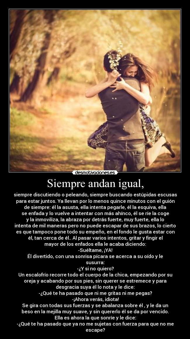 Siempre andan igual, -