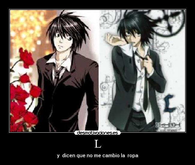 L - y  dicen que no me cambio la  ropa