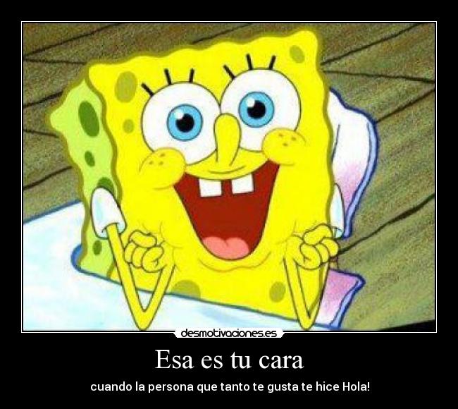 Esa es tu cara -
