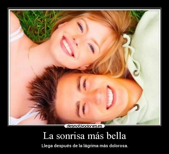 La sonrisa más bella - Llega después de la lágrima más dolorosa.