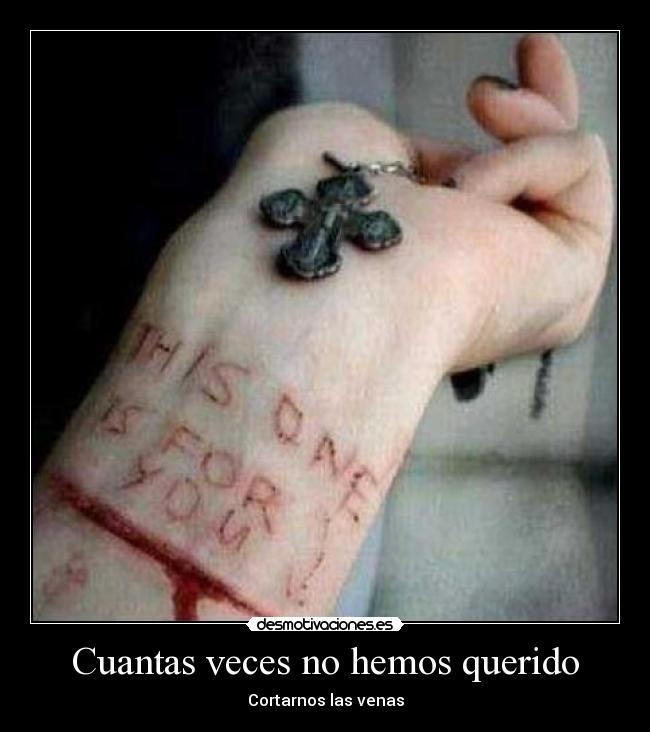 Cuantas veces no hemos querido - Cortarnos las venas