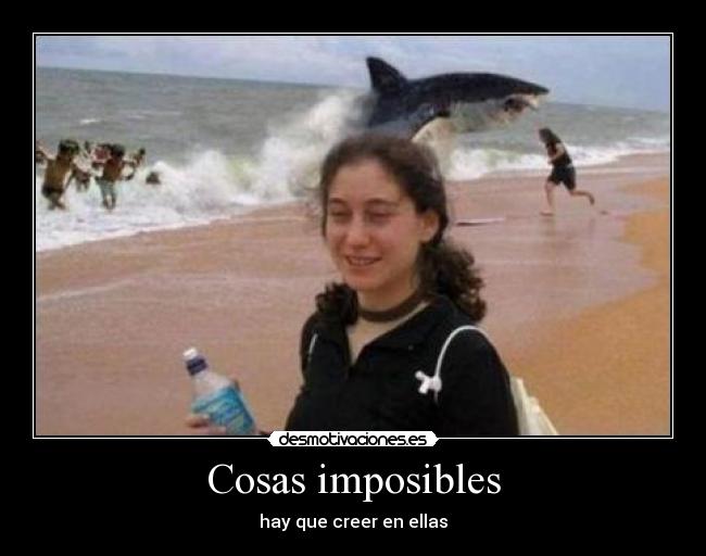 Cosas imposibles - hay que creer en ellas