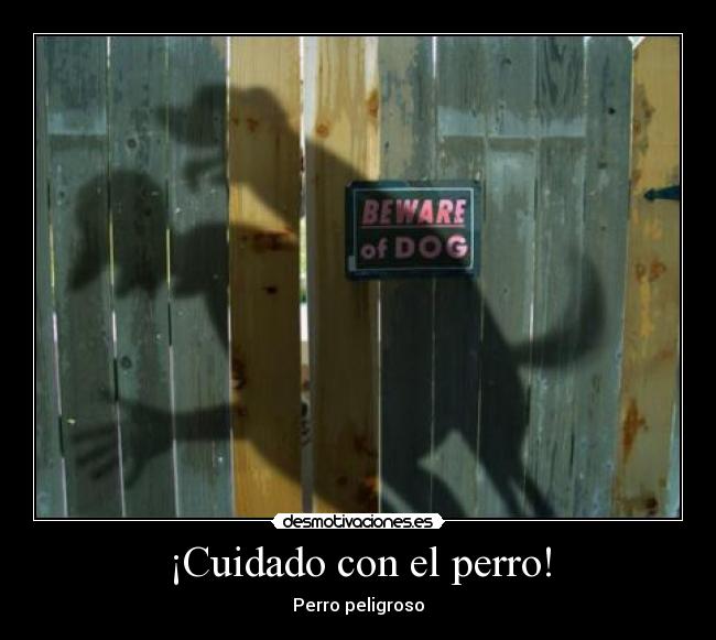¡Cuidado con el perro! - Perro peligroso