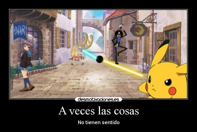 A veces las cosas - No tienen sentido