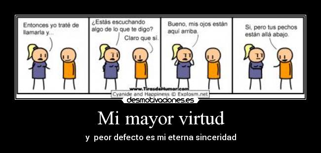 Mi mayor virtud - y peor defecto es mi eterna sinceridad