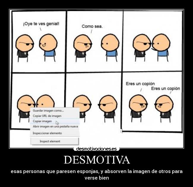 DESMOTIVA - esas personas que paresen esponjas, y absorven la imagen de otros para verse bien