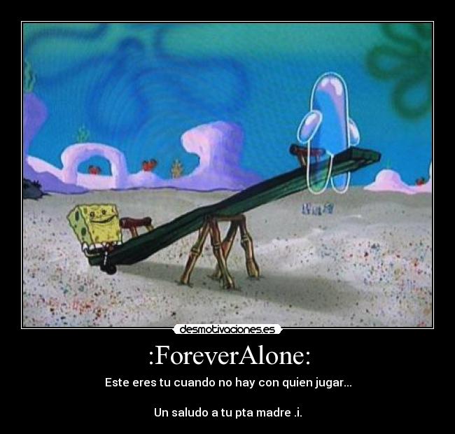 :ForeverAlone: - 