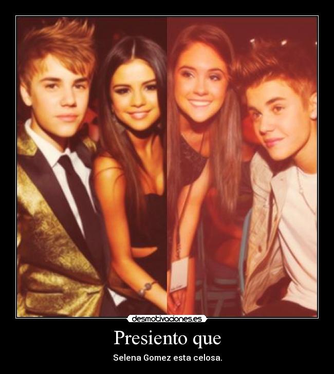 Presiento que - Selena Gomez esta celosa.