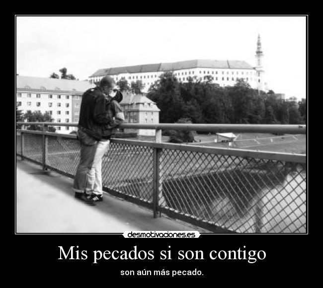 Mis pecados si son contigo - son aún más pecado.