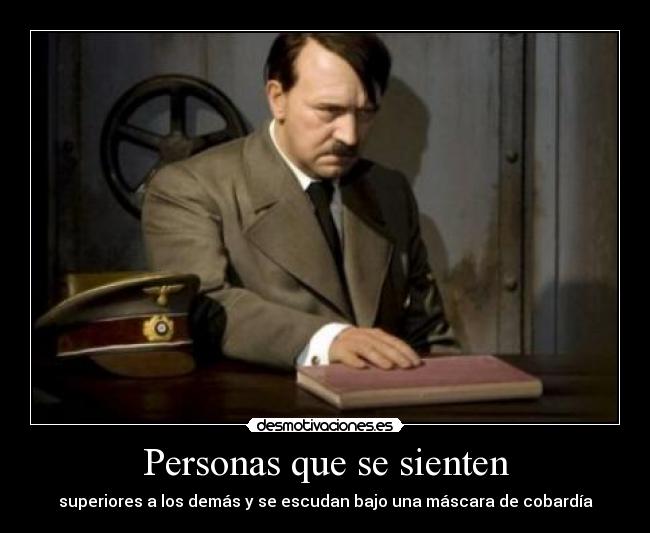 Personas que se sienten - superiores a los demás y se escudan bajo una máscara de cobardía