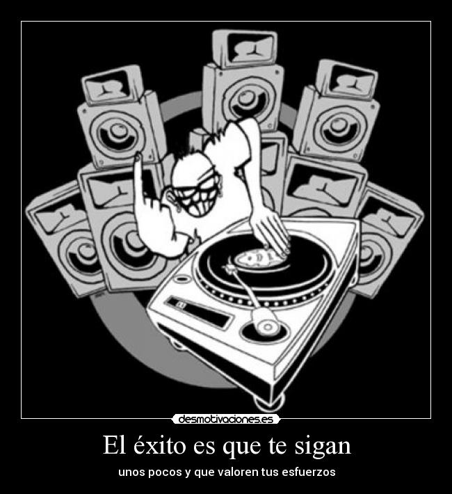 El éxito es que te sigan - unos pocos y que valoren tus esfuerzos