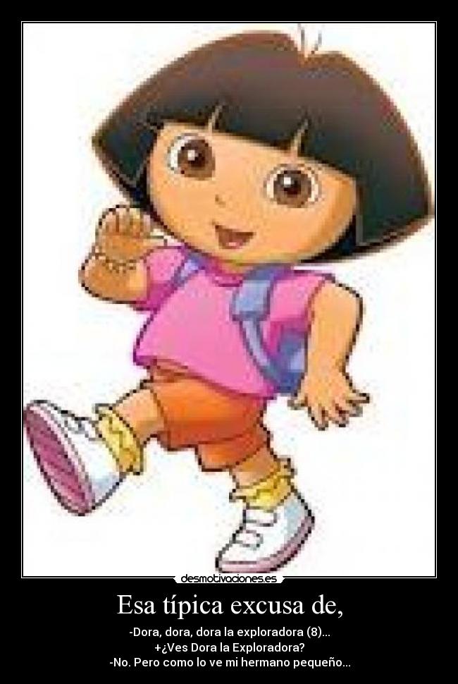 Esa típica excusa de, - 