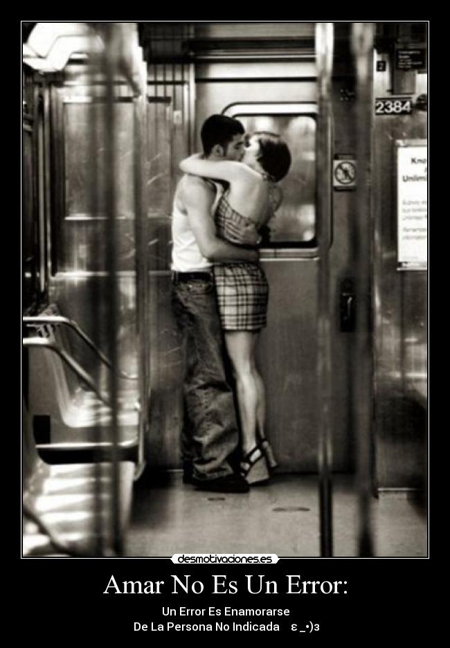 Amar No Es Un Error: - Un Error Es Enamorarse
 De La Persona No Indicada    ε●_•)з